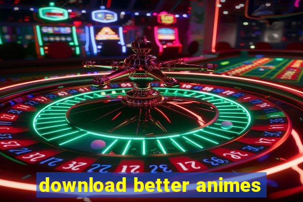 download better animes